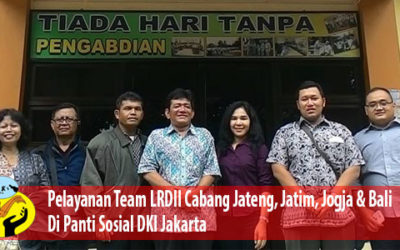Team LRDII Cabang Jateng, Jatim, Jogja & Bali Melayani Di Panti Sosial DKI Jakarta